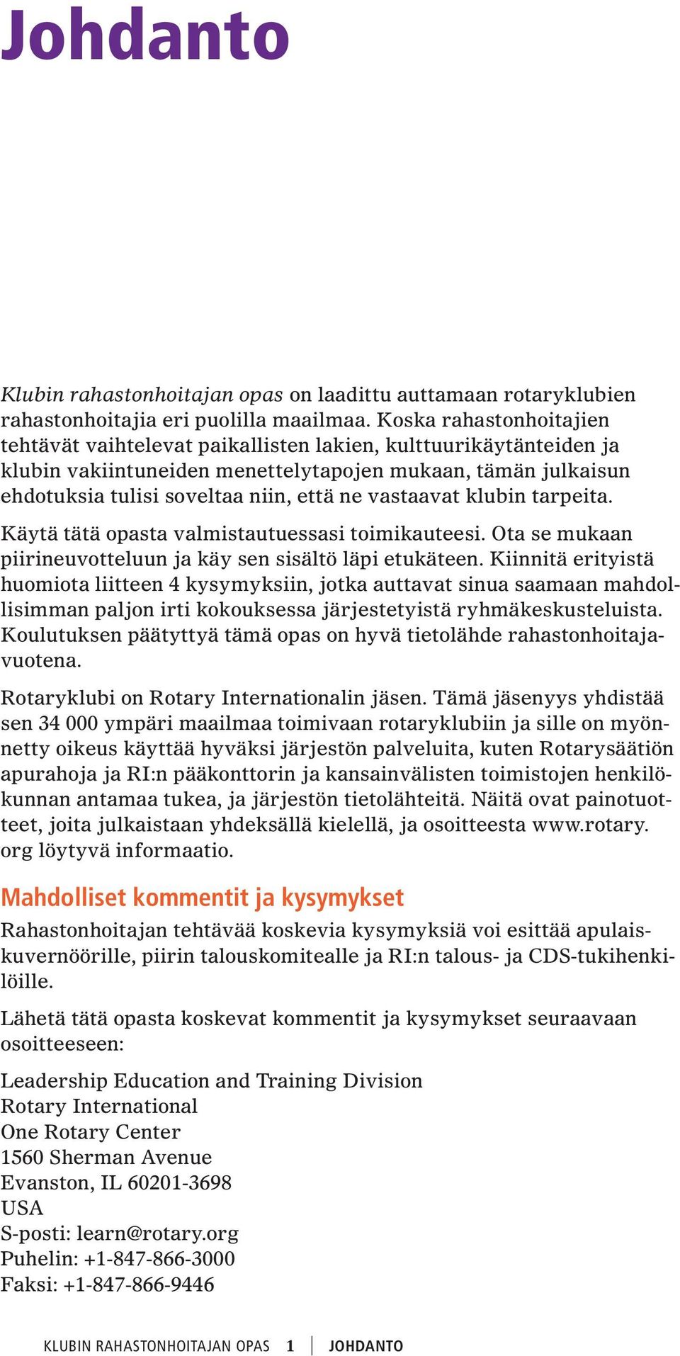 vastaavat klubin tarpeita. Käytä tätä opasta valmistautuessasi toimikauteesi. Ota se mukaan piirineuvotteluun ja käy sen sisältö läpi etukäteen.