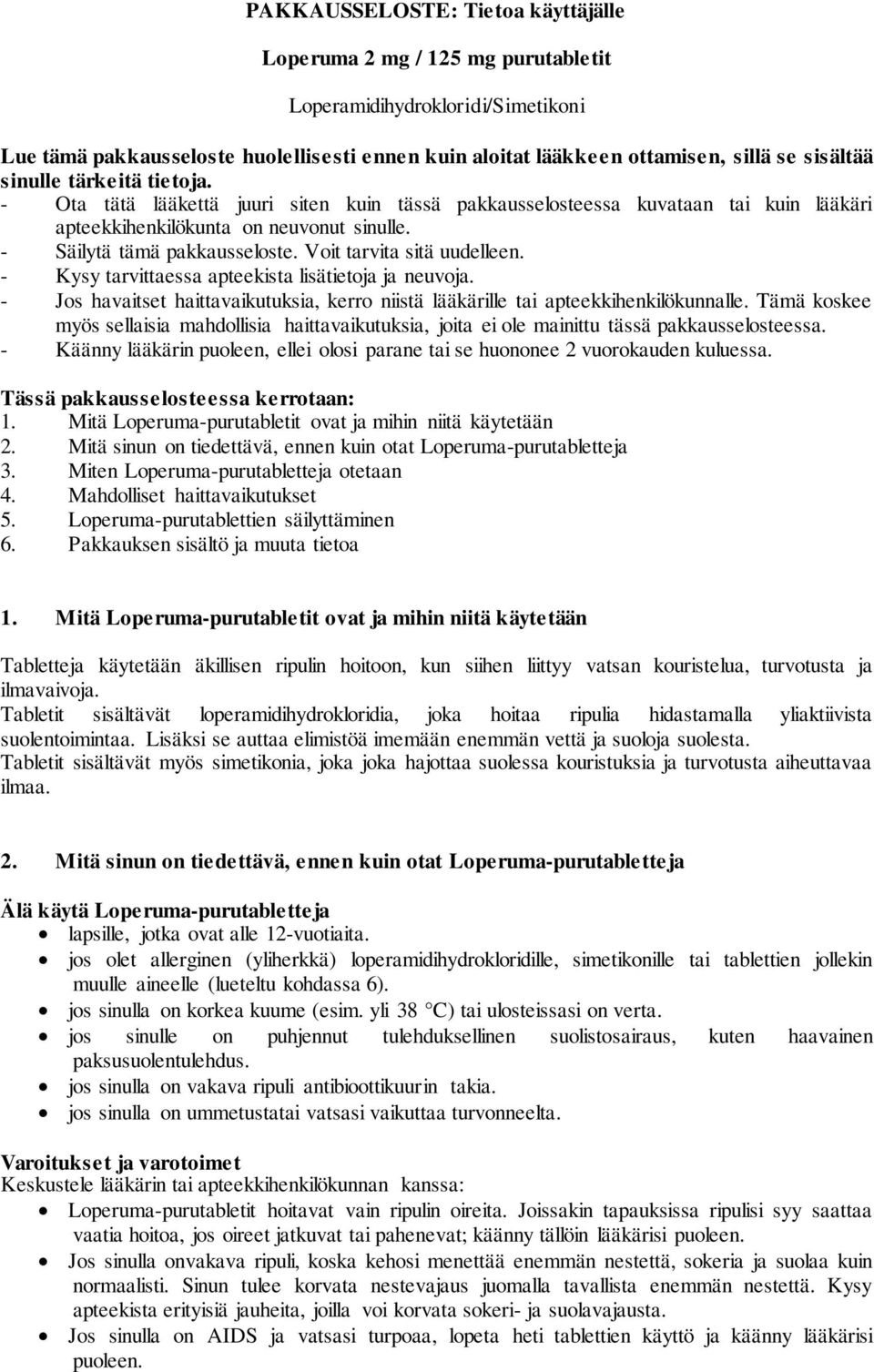 Voit tarvita sitä uudelleen. - Kysy tarvittaessa apteekista lisätietoja ja neuvoja. - Jos havaitset haittavaikutuksia, kerro niistä lääkärille tai apteekkihenkilökunnalle.