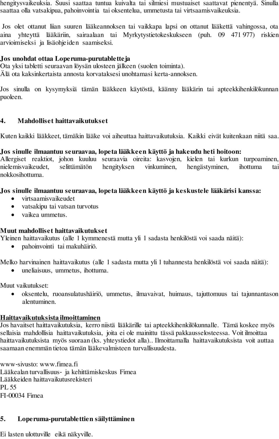 09 471 977) riskien arvioimiseksi ja lisäohjeiden saamiseksi. Jos unohdat ottaa Loperuma-purutabletteja Ota yksi tabletti seuraavan löysän ulosteen jälkeen (suolen toiminta).