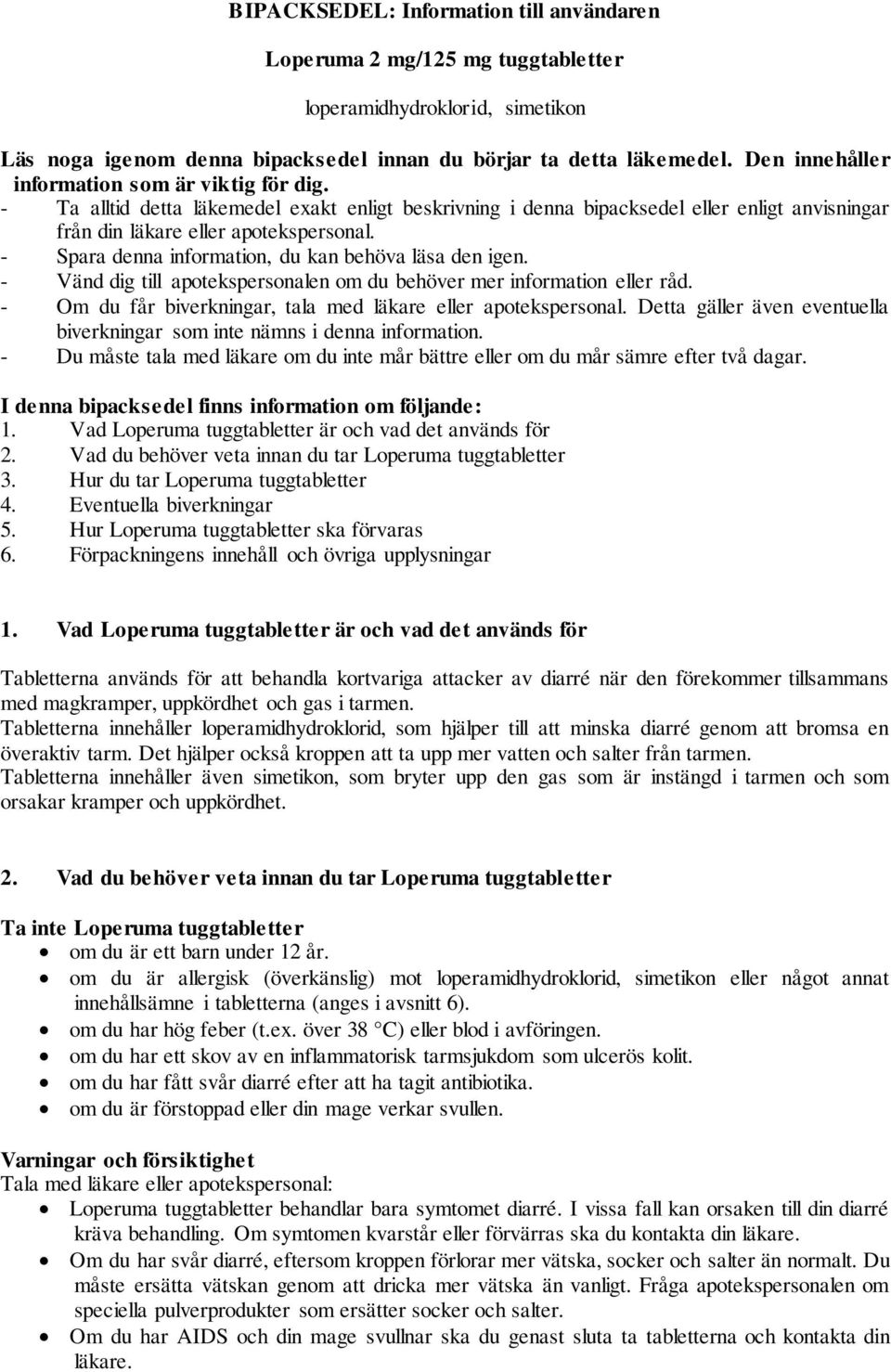 - Spara denna information, du kan behöva läsa den igen. - Vänd dig till apotekspersonalen om du behöver mer information eller råd. - Om du får biverkningar, tala med läkare eller apotekspersonal.