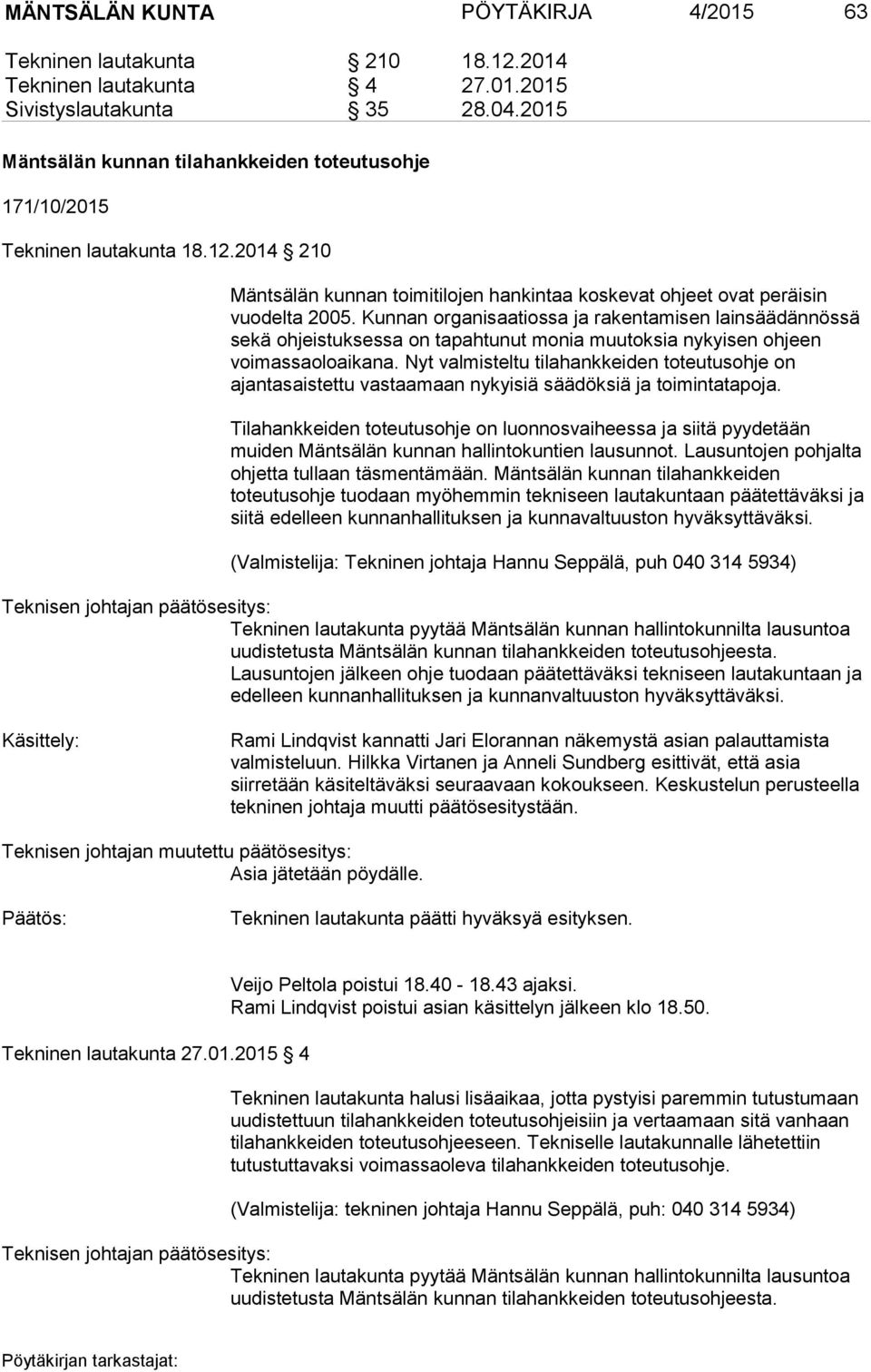 Kunnan organisaatiossa ja rakentamisen lainsäädännössä sekä ohjeistuksessa on tapahtunut monia muutoksia nykyisen ohjeen voimassaoloaikana.