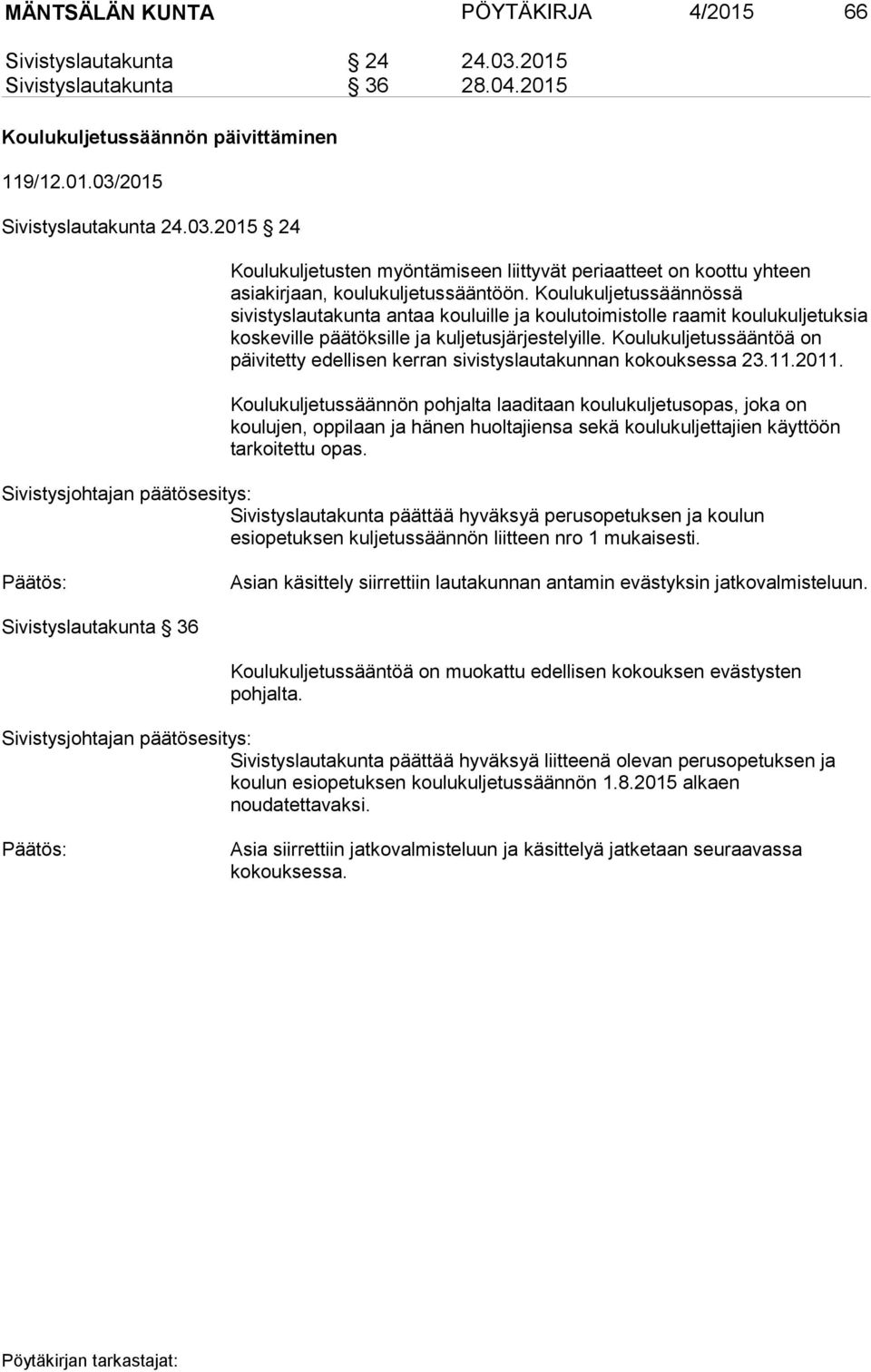 Koulukuljetussääntöä on päivitetty edellisen kerran sivistyslautakunnan kokouksessa 23.11.2011.