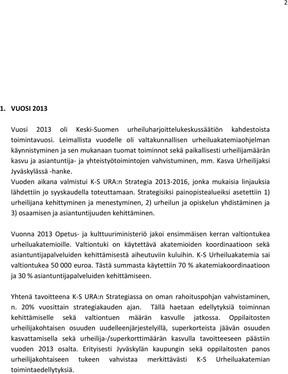 vahvistuminen, mm. Kasva Urheilijaksi Jyväskylässä -hanke. Vuoden aikana valmistui K-S URA:n Strategia 2013-2016, jonka mukaisia linjauksia lähdettiin jo syyskaudella toteuttamaan.