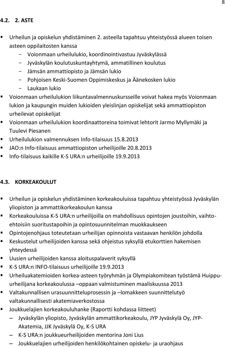 ammattiopisto ja Jämsän lukio Pohjoisen Keski-Suomen Oppimiskeskus ja Äänekosken lukio Laukaan lukio Voionmaan urheilulukion liikuntavalmennuskursseille voivat hakea myös Voionmaan lukion ja