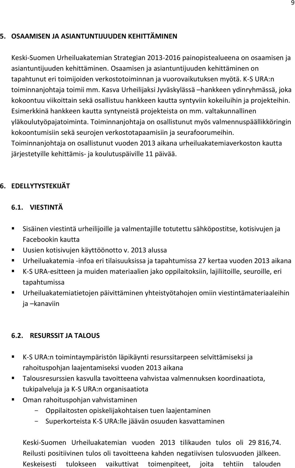 Kasva Urheilijaksi Jyväskylässä hankkeen ydinryhmässä, joka kokoontuu viikoittain sekä osallistuu hankkeen kautta syntyviin kokeiluihin ja projekteihin.