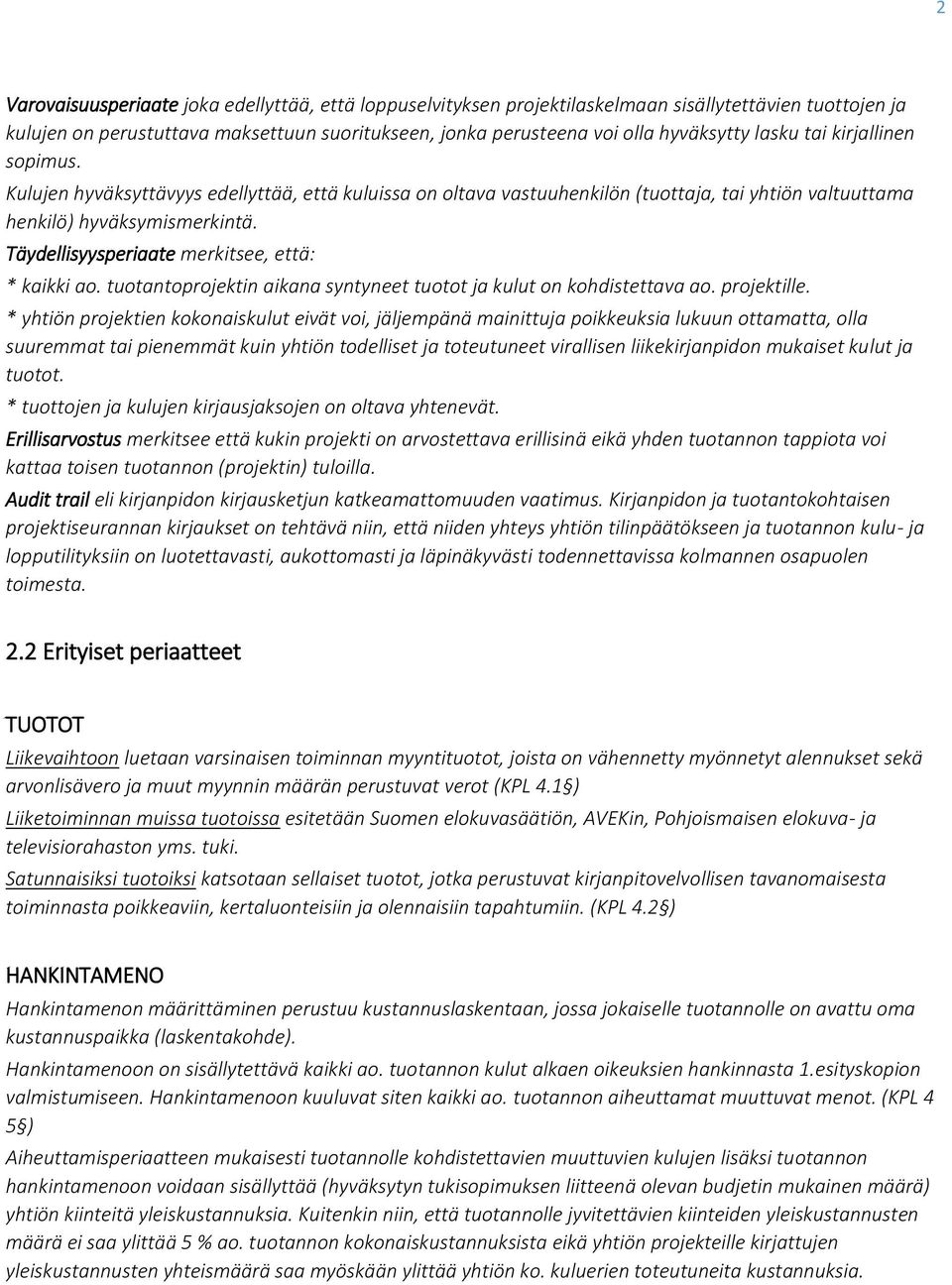 Täydellisyysperiaate merkitsee, että: * kaikki ao. tuotantoprojektin aikana syntyneet tuotot ja kulut on kohdistettava ao. projektille.