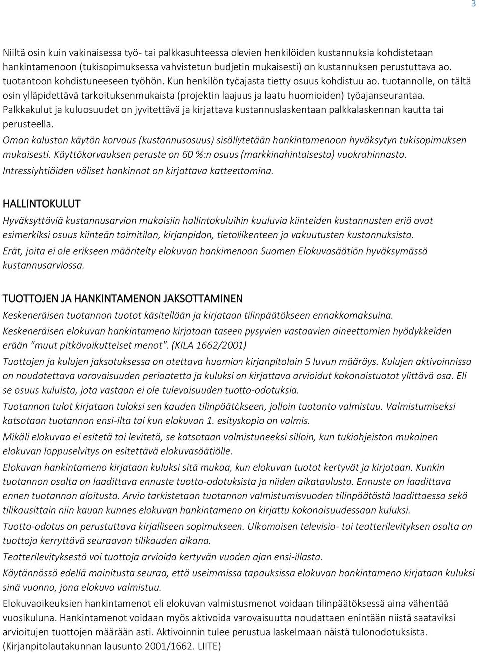 tuotannolle, on tältä osin ylläpidettävä tarkoituksenmukaista (projektin laajuus ja laatu huomioiden) työajanseurantaa.