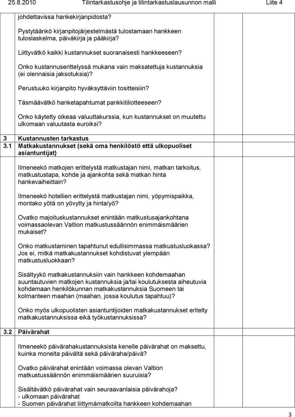 Onko käytetty oikeaa valuuttakurssia, kun kustannukset on muutettu ulkomaan valuutasta euroiksi? 3 Kustannusten tarkastus 3.