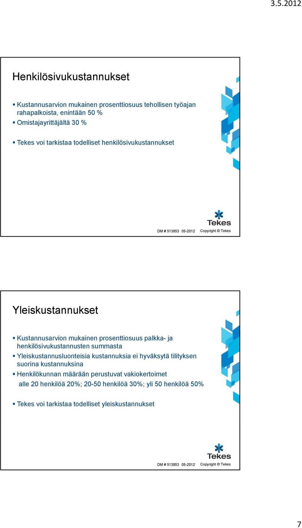 henkilösivukustannusten summasta Yleiskustannusluonteisia kustannuksia ei hyväksytä tilityksen suorina kustannuksina Henkilökunnan