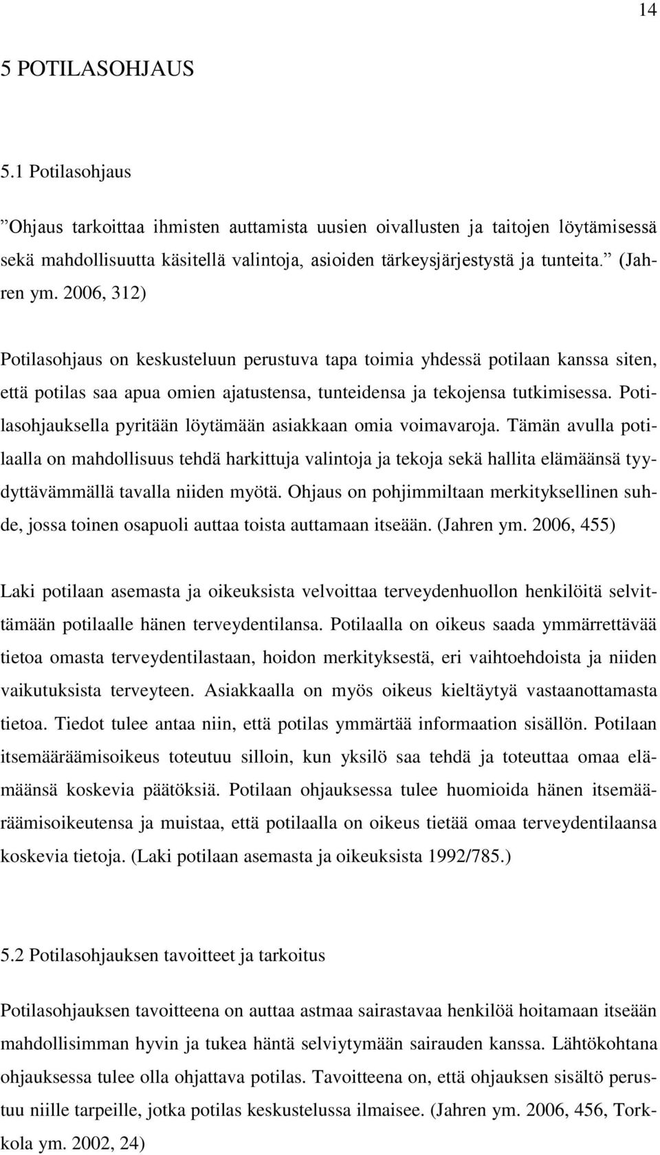 Potilasohjauksella pyritään löytämään asiakkaan omia voimavaroja.