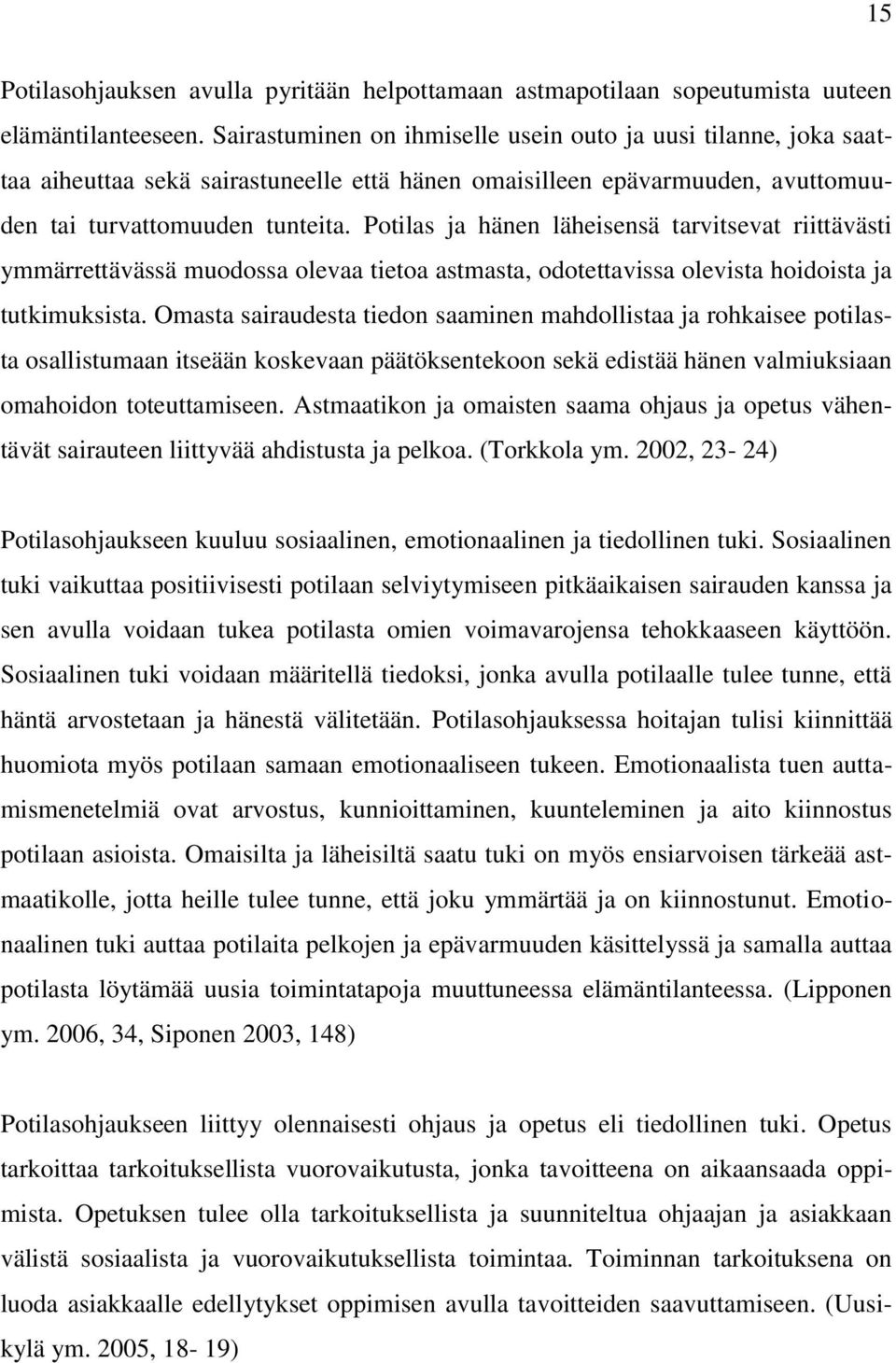 Potilas ja hänen läheisensä tarvitsevat riittävästi ymmärrettävässä muodossa olevaa tietoa astmasta, odotettavissa olevista hoidoista ja tutkimuksista.