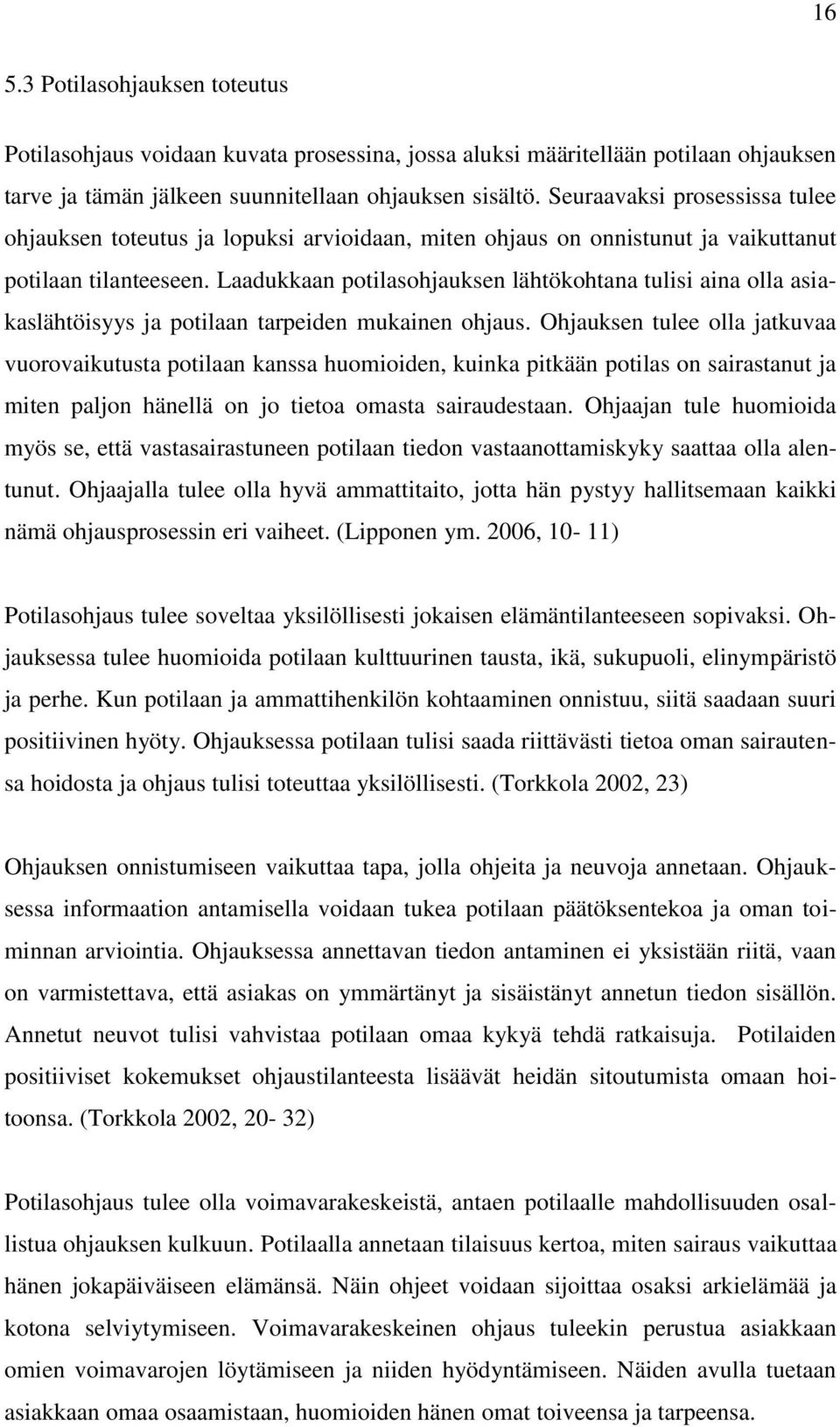 Laadukkaan potilasohjauksen lähtökohtana tulisi aina olla asiakaslähtöisyys ja potilaan tarpeiden mukainen ohjaus.