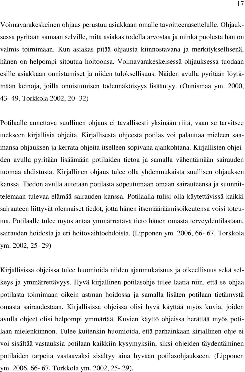 Näiden avulla pyritään löytämään keinoja, joilla onnistumisen todennäköisyys lisääntyy. (Onnismaa ym.