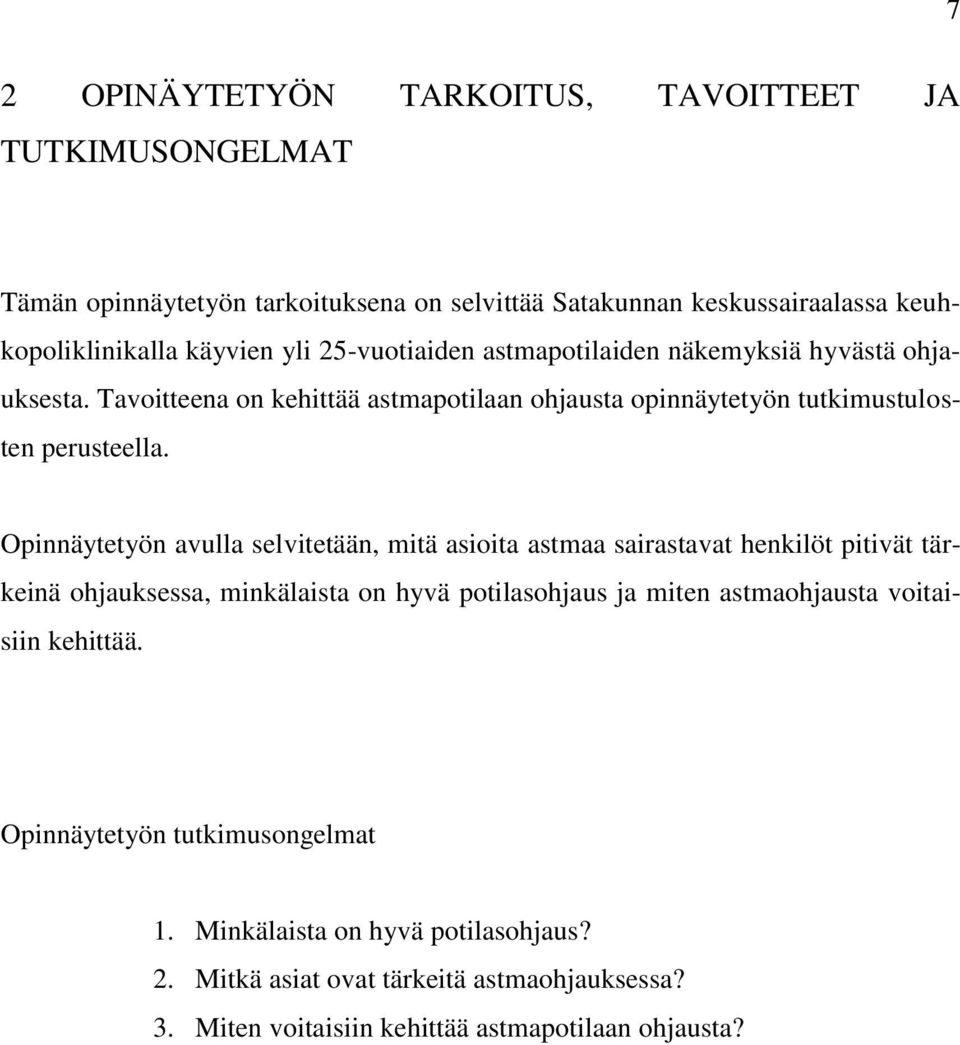 Opinnäytetyön avulla selvitetään, mitä asioita astmaa sairastavat henkilöt pitivät tärkeinä ohjauksessa, minkälaista on hyvä potilasohjaus ja miten astmaohjausta