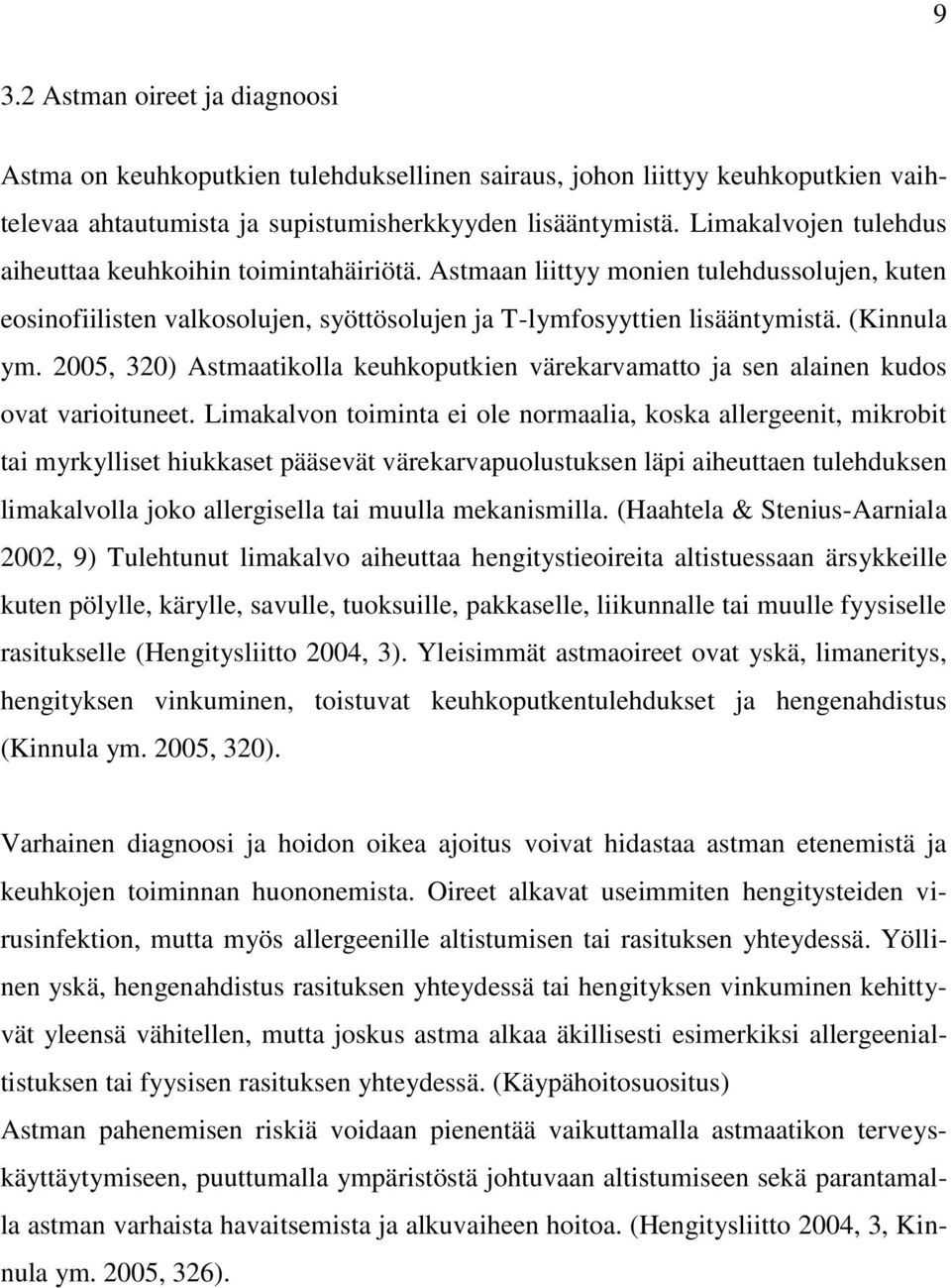 2005, 320) Astmaatikolla keuhkoputkien värekarvamatto ja sen alainen kudos ovat varioituneet.