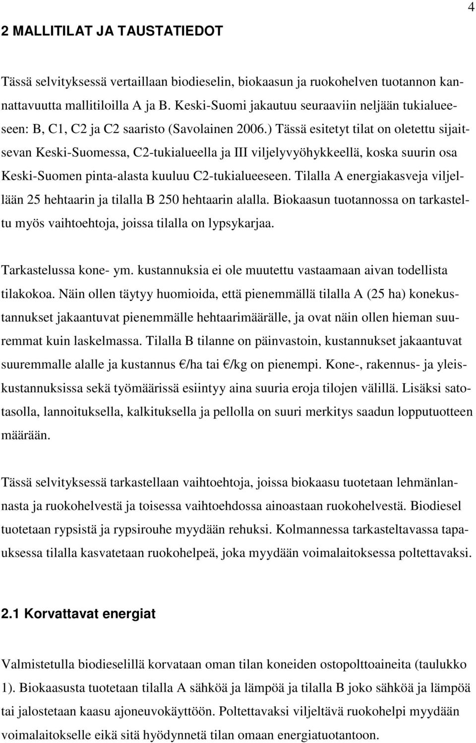 ) Tässä esitetyt tilat on oletettu sijaitsevan Keski-Suomessa, C2-tukialueella ja III viljelyvyöhykkeellä, koska suurin osa Keski-Suomen pinta-alasta kuuluu C2-tukialueeseen.