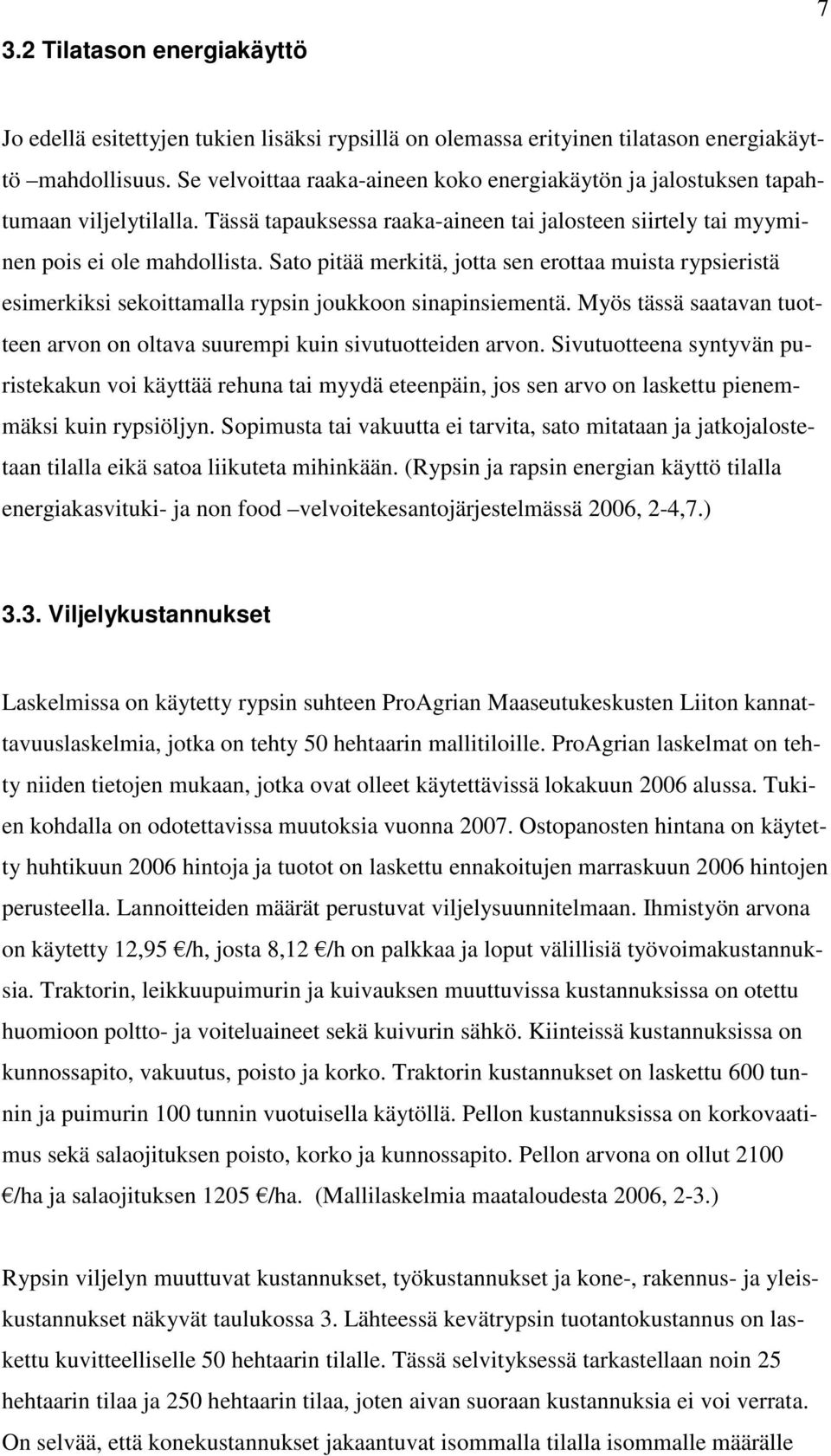 Sato pitää merkitä, jotta sen erottaa muista rypsieristä esimerkiksi sekoittamalla rypsin joukkoon sinapinsiementä. Myös tässä saatavan tuotteen arvon on oltava suurempi kuin sivutuotteiden arvon.