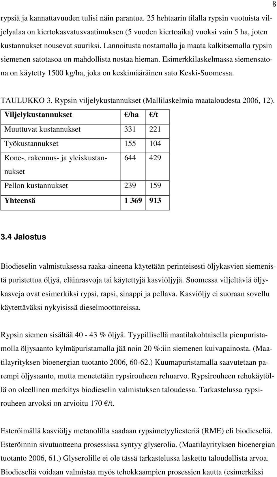 Lannoitusta nostamalla ja maata kalkitsemalla rypsin siemenen satotasoa on mahdollista nostaa hieman.