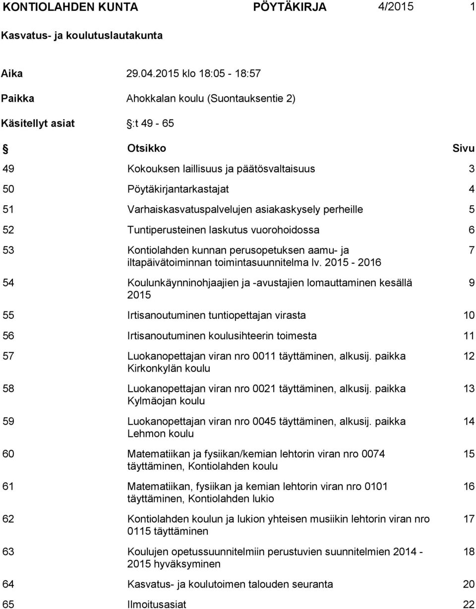 Varhaiskasvatuspalvelujen asiakaskysely perheille 5 52 Tuntiperusteinen laskutus vuorohoidossa 6 53 Kontiolahden kunnan perusopetuksen aamu- ja iltapäivätoiminnan toimintasuunnitelma lv.