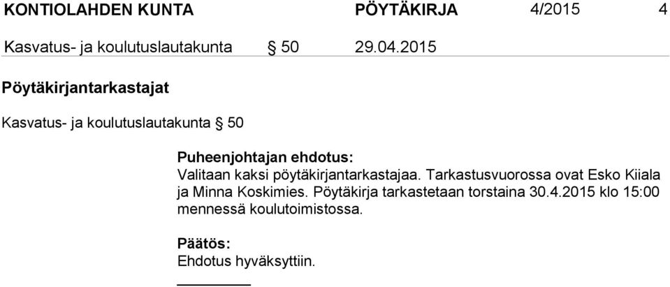 ehdotus: Valitaan kaksi pöytäkirjantarkastajaa.