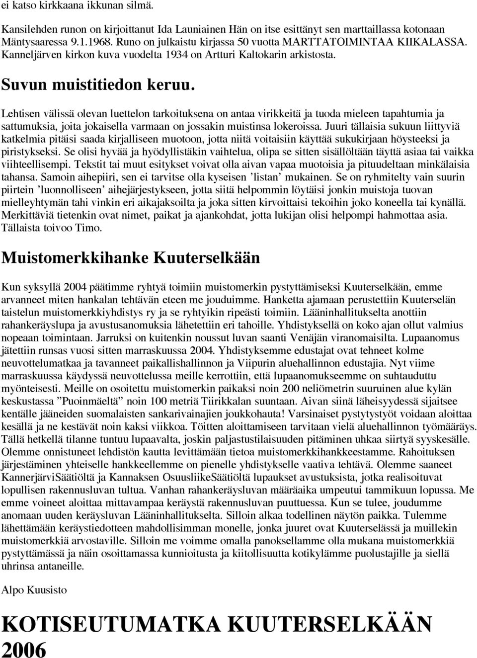 Lehtisen välissä olevan luettelon tarkoituksena on antaa virikkeitä ja tuoda mieleen tapahtumia ja sattumuksia, joita jokaisella varmaan on jossakin muistinsa lokeroissa.