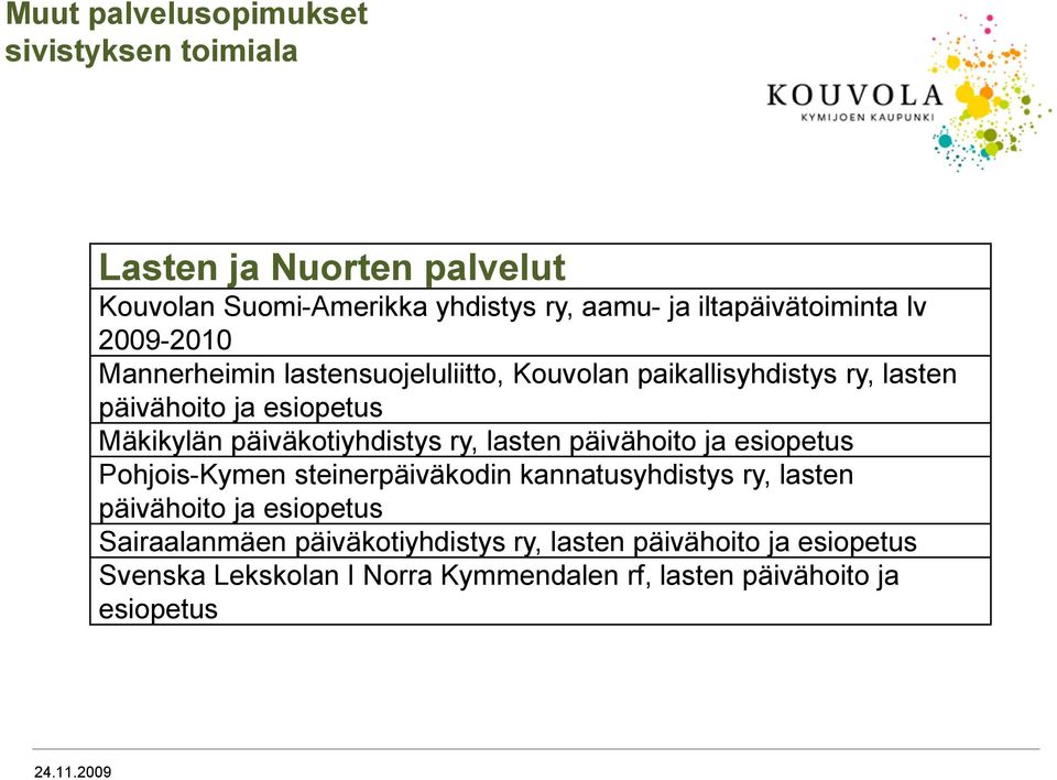 Mäkikylän päiväkotiyhdistys ry, lasten päivähoito ja esiopetus Pohjois-Kymen steinerpäiväkodin kannatusyhdistys ry, lasten