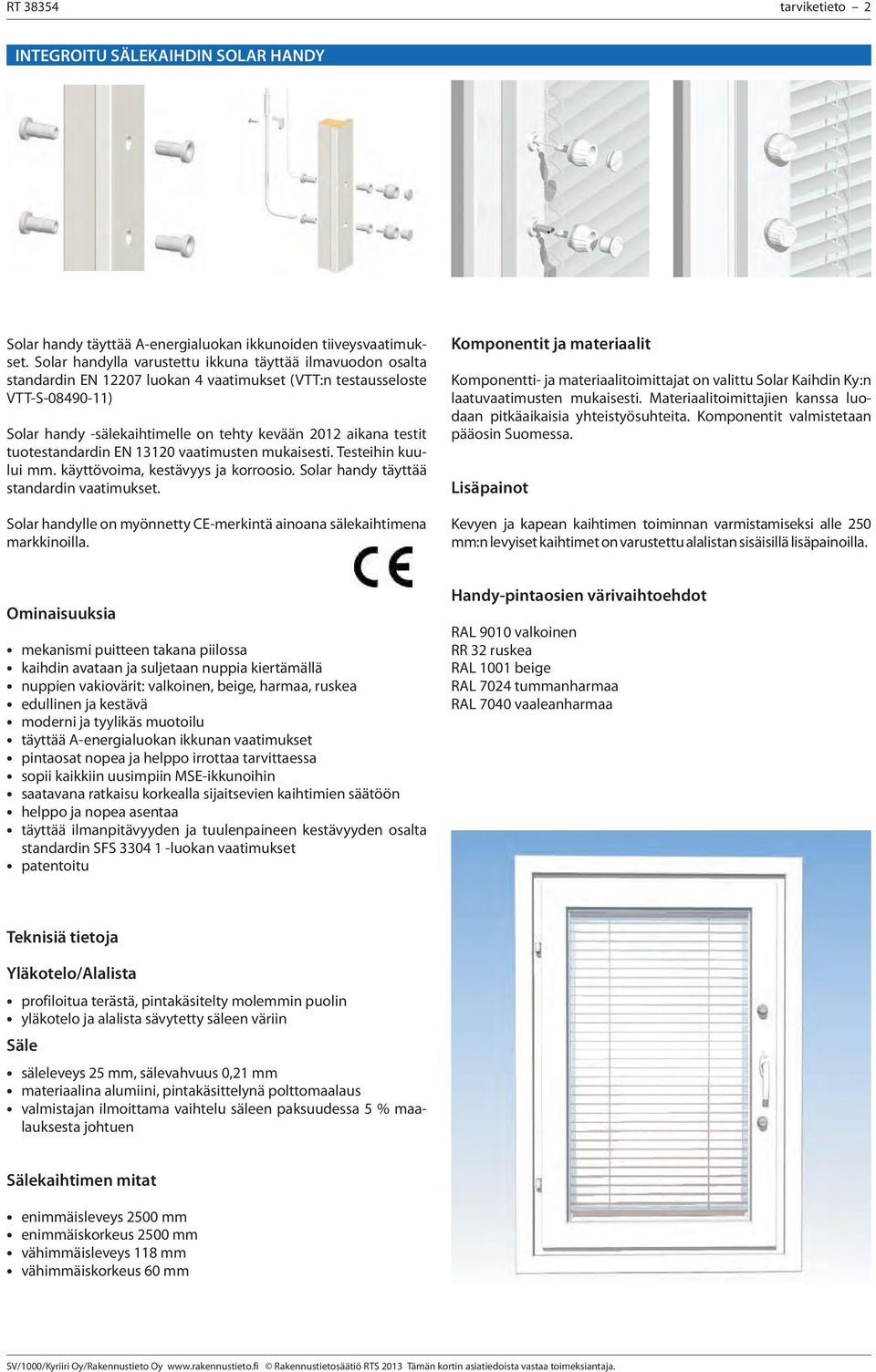 testit tuotestandardin EN 13120 vaatimusten mukaisesti. Testeihin kuului mm. käyttövoima, kestävyys ja korroosio. Solar handy täyttää standardin vaatimukset.