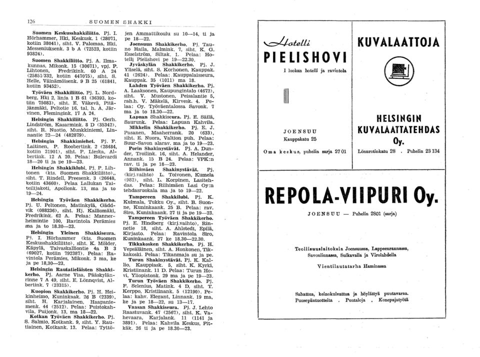 E. Väkevä, Pitäjänmäki, Pelto tie 6, tai. h. A. Järvinen. Flemingink. 7 A 24. Helsingin Shakkiliitto. Pj. Gerh. Lindström, Kasarmink. 8 D (35342), siht. R.