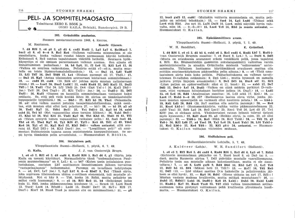 Re2 Re6 (Valkean valitsema muunnelma ei ole suositeltava, koska valkeat ruudut hänen asemassaan käyvät heikoiksi. Erikoisesti 6. Rc3 tuntuu tapahtuneen väärällä hetkellä.