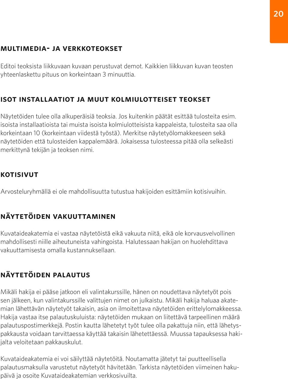 isoista installaatioista tai muista isoista kolmiulotteisista kappaleista, tulosteita saa olla korkeintaan 10 (korkeintaan viidestä työstä).