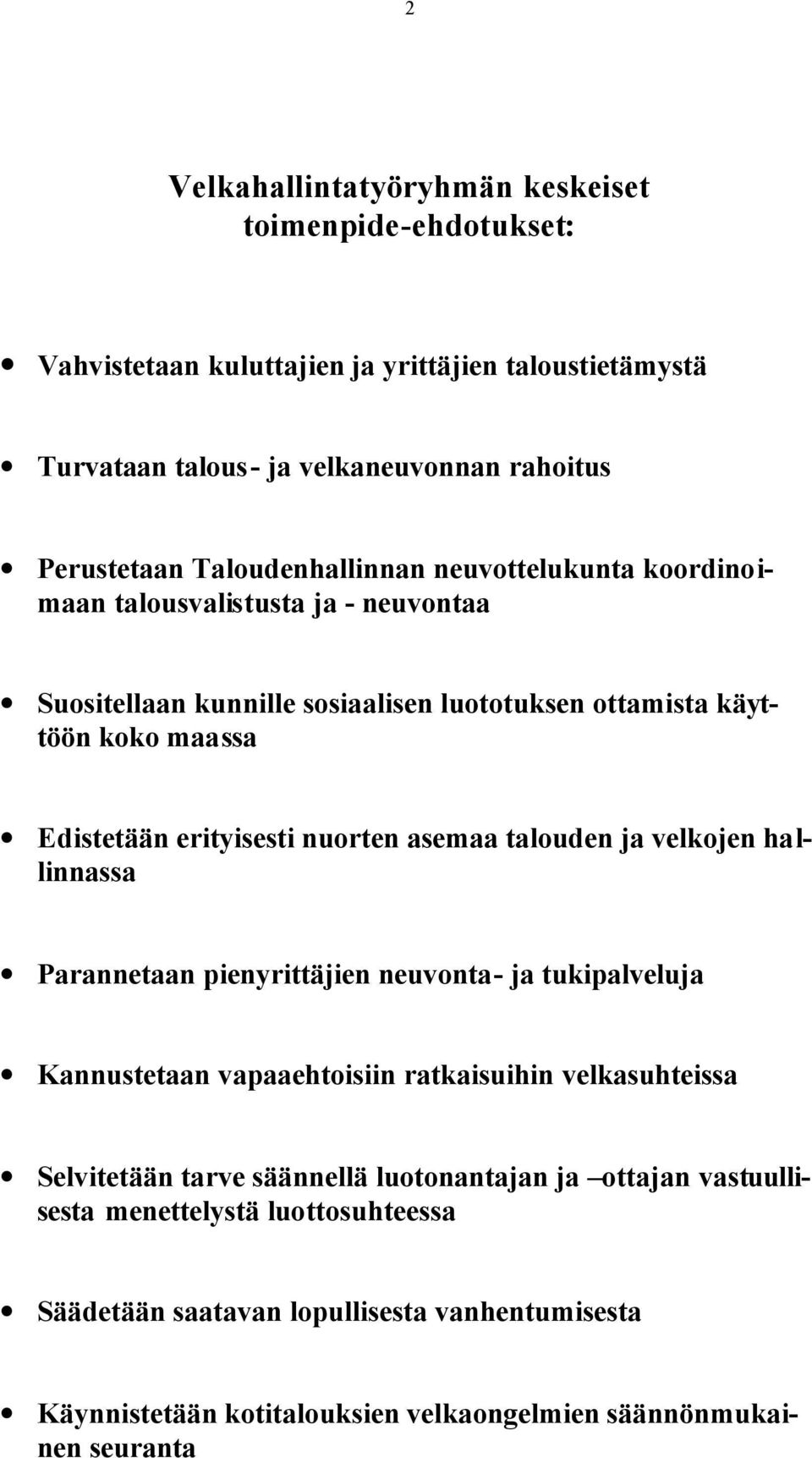 nuorten asemaa talouden ja velkojen hallinnassa Parannetaan pienyrittäjien neuvonta- ja tukipalveluja Kannustetaan vapaaehtoisiin ratkaisuihin velkasuhteissa Selvitetään tarve