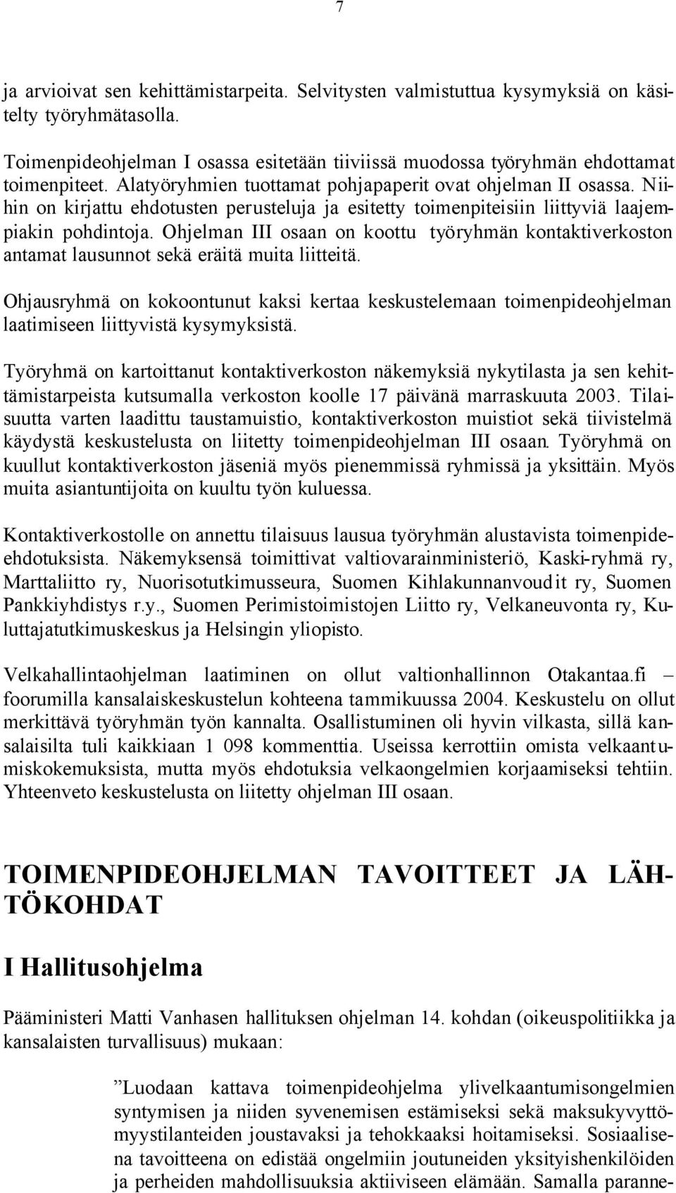 Ohjelman III osaan on koottu työryhmän kontaktiverkoston antamat lausunnot sekä eräitä muita liitteitä.