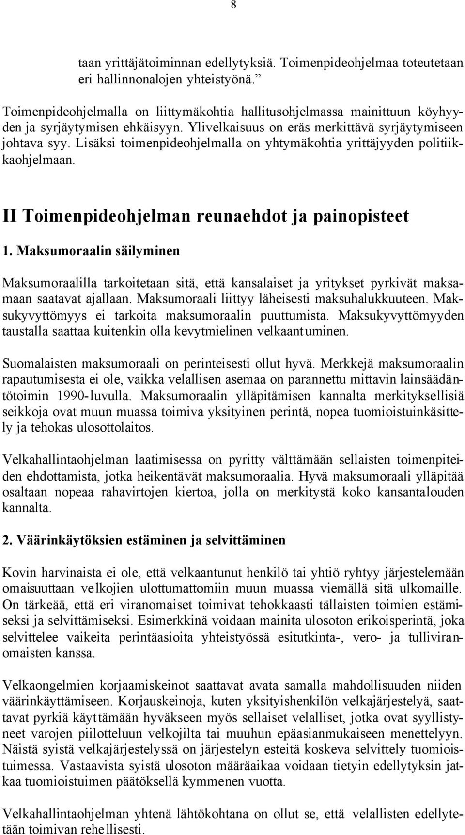 Lisäksi toimenpideohjelmalla on yhtymäkohtia yrittäjyyden politiikkaohjelmaan. II Toimenpideohjelman reunaehdot ja painopisteet 1.