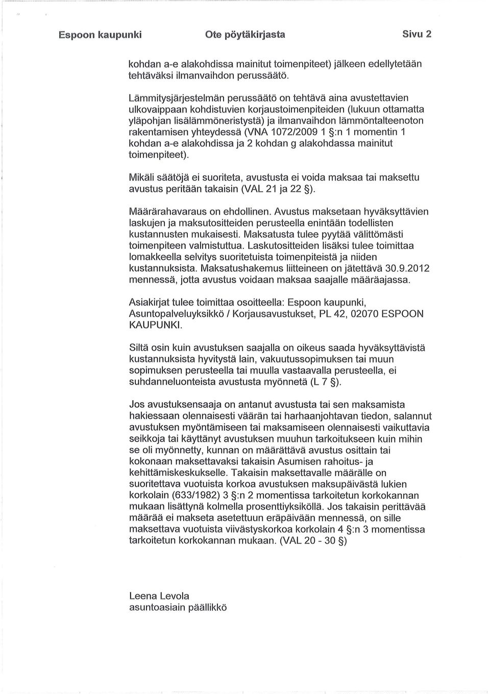 rakentamisen yhteydessä (VNA 1072/2009 1 :n 1 momentin 1 kohdan a-e alakohdissa ja 2 kohdan 9 alakohdassa mainitut toimenpiteet).