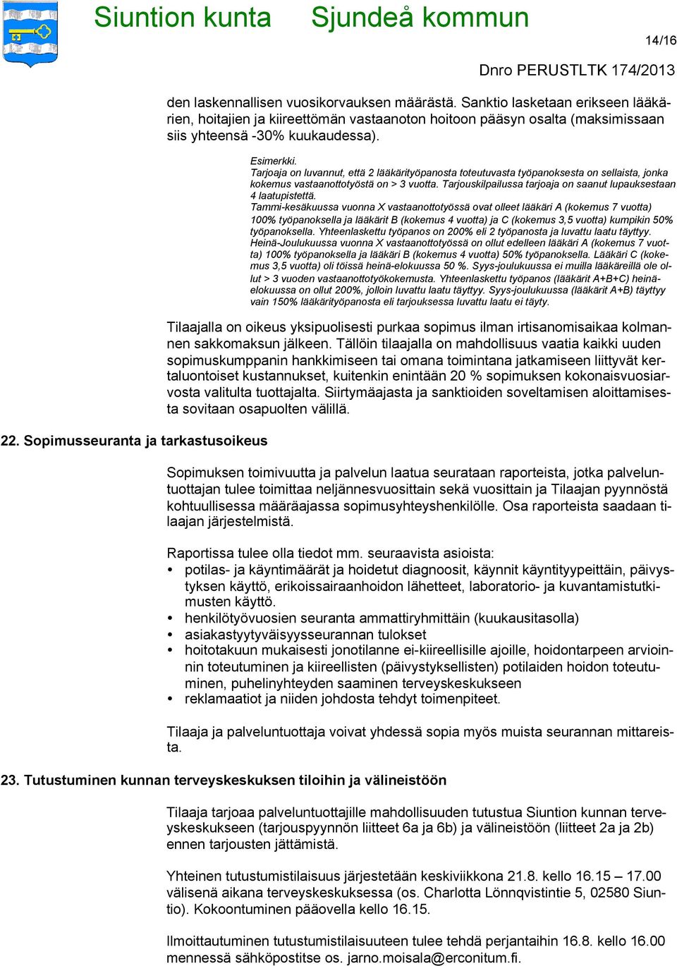 Tarjoaja on luvannut, että 2 lääkärityöpanosta toteutuvasta työpanoksesta on sellaista, jonka kokemus vastaanottotyöstä on > 3 vuotta.