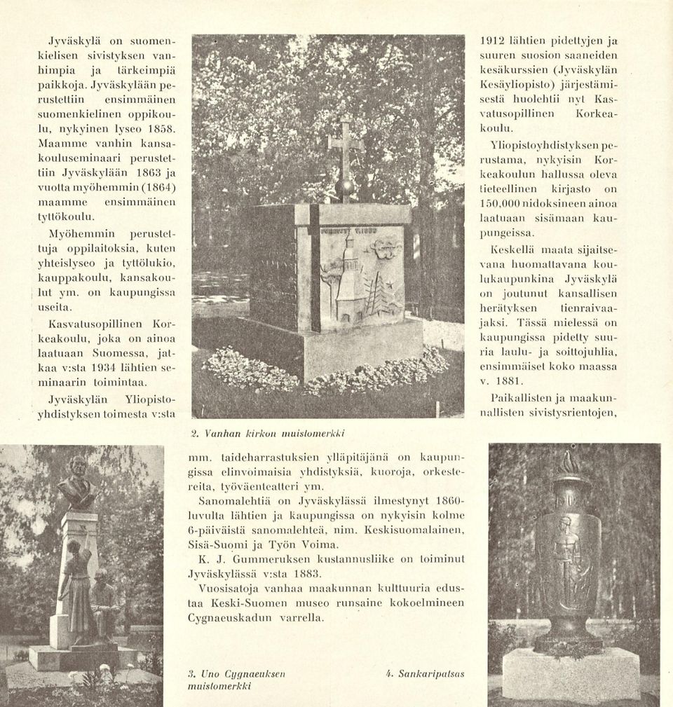 1912 lähtien pidettyjen ja suuren suosion saaneiden kesäkurssien (Jyväskylän Kesäyliopisto) järjestämisestä huolehtii nyt Kasvatusopillinen Korkeakoulu.