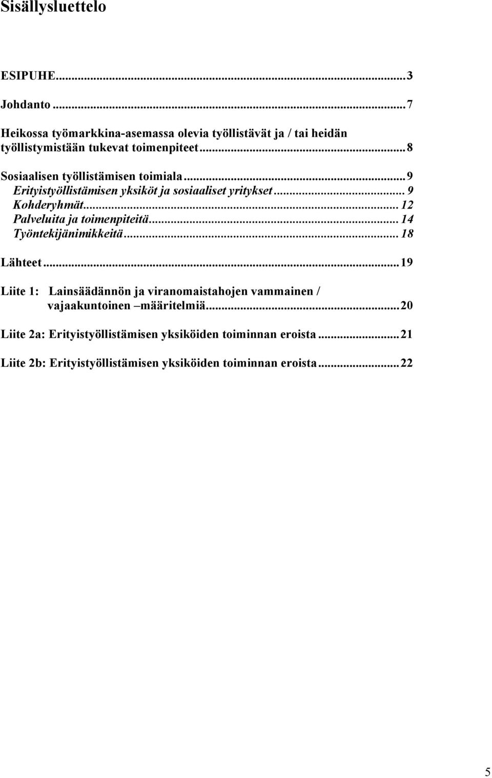 ..8 Sosiaalisen työllistämisen toimiala...9 Erityistyöllistämisen yksiköt ja sosiaaliset yritykset...9 Kohderyhmät.