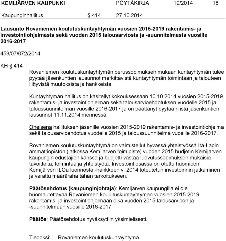 Rovaniemen koulutuskuntayhtymän perussopimuksen mukaan kuntayhtymän tulee pyytää jäsenkuntien lausunnot merkittävistä kuntayhtymän toimintaan ja talouteen liittyvistä muutoksista ja hankkeista.