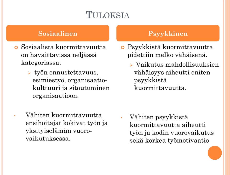 Vaikutus mahdollisuuksien vähäisyys aiheutti eniten psyykkistä kuormittavuutta.