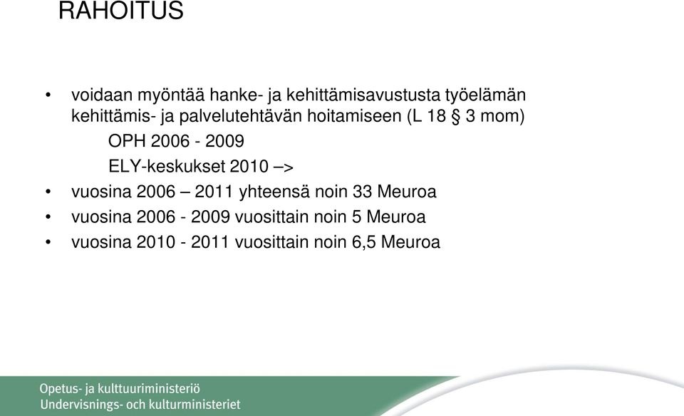 ELY-keskukset 2010 > vuosina 2006 2011 yhteensä noin 33 Meuroa vuosina