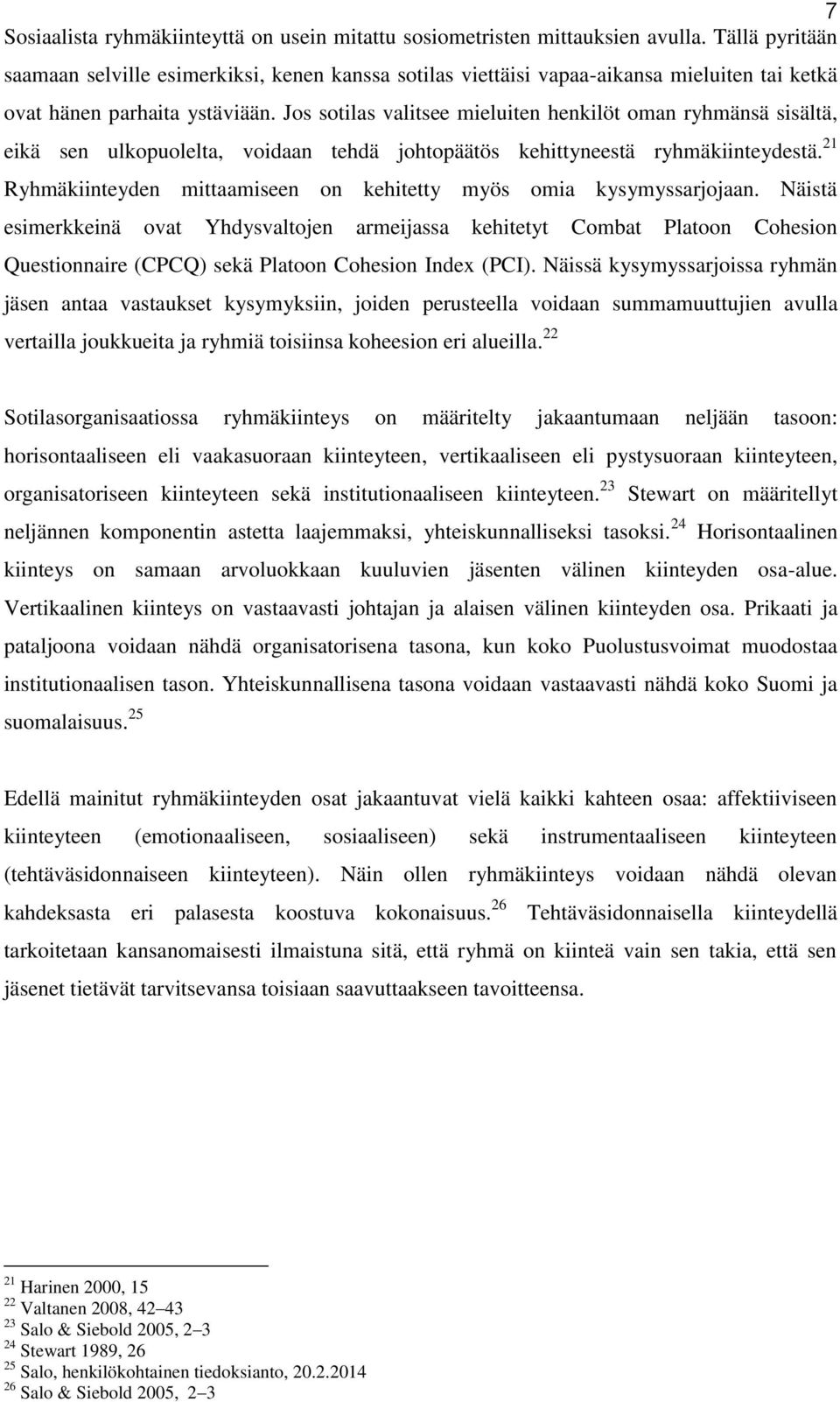 Jos sotilas valitsee mieluiten henkilöt oman ryhmänsä sisältä, eikä sen ulkopuolelta, voidaan tehdä johtopäätös kehittyneestä ryhmäkiinteydestä.