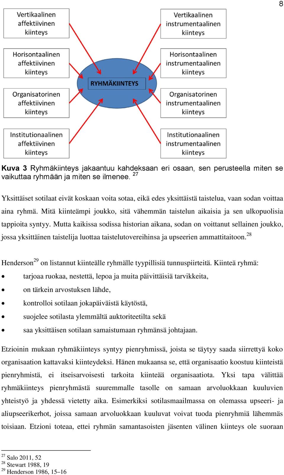 Mitä kiinteämpi joukko, sitä vähemmän taistelun aikaisia ja sen ulkopuolisia tappioita syntyy.