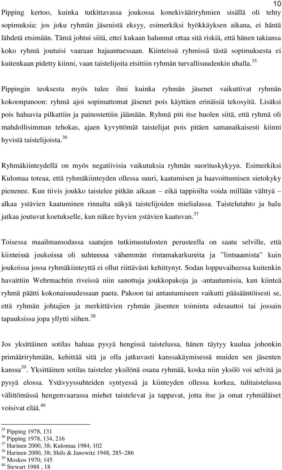 Kiinteissä ryhmissä tästä sopimuksesta ei kuitenkaan pidetty kiinni, vaan taistelijoita etsittiin ryhmän turvallisuudenkin uhalla.