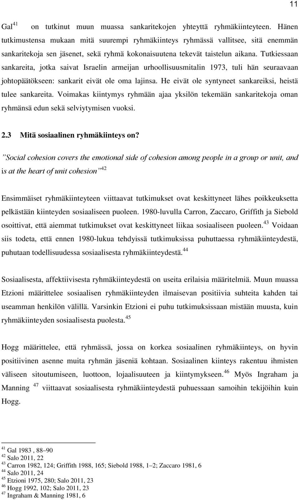 Tutkiessaan sankareita, jotka saivat Israelin armeijan urhoollisuusmitalin 1973, tuli hän seuraavaan johtopäätökseen: sankarit eivät ole oma lajinsa.