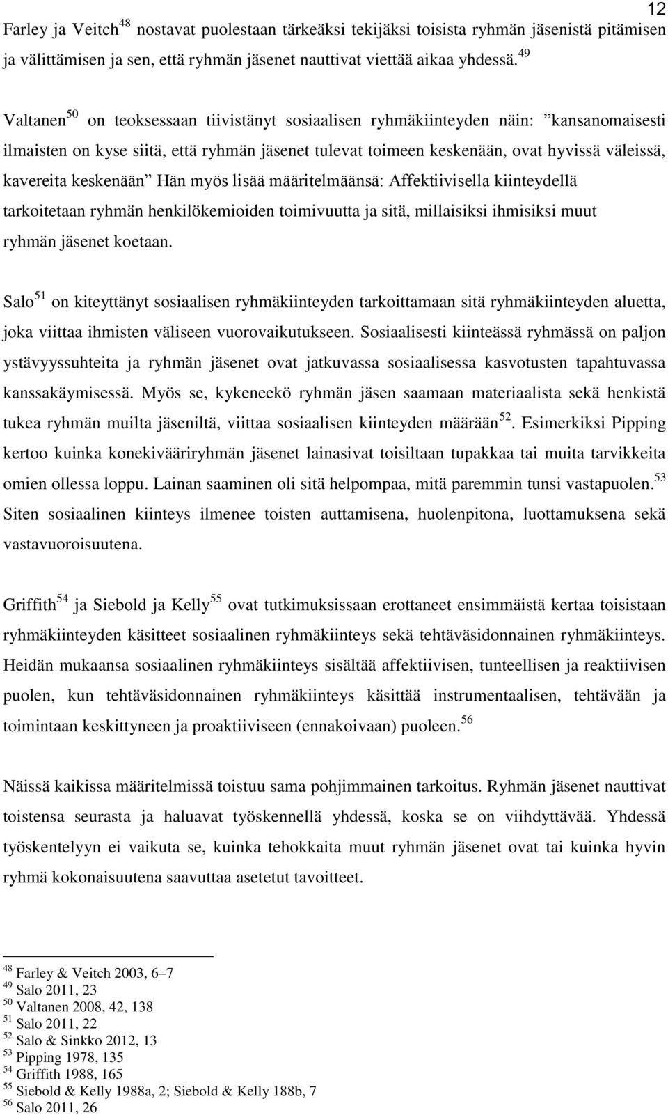 keskenään Hän myös lisää määritelmäänsä: Affektiivisella kiinteydellä tarkoitetaan ryhmän henkilökemioiden toimivuutta ja sitä, millaisiksi ihmisiksi muut ryhmän jäsenet koetaan.