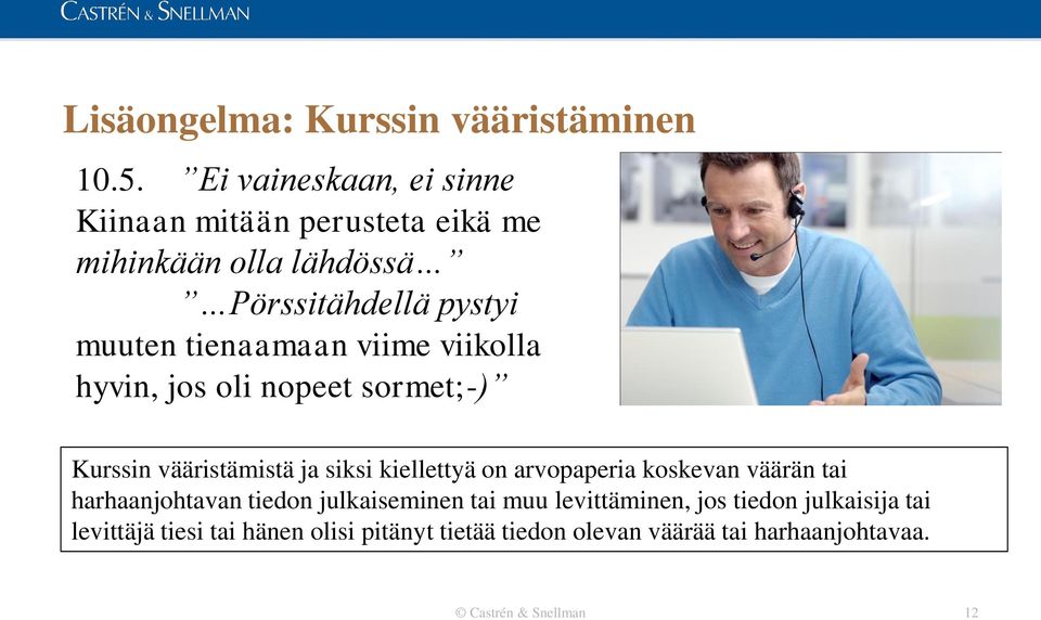 viime viikolla hyvin, jos oli nopeet sormet;-) Kurssin vääristämistä ja siksi kiellettyä on arvopaperia koskevan väärän