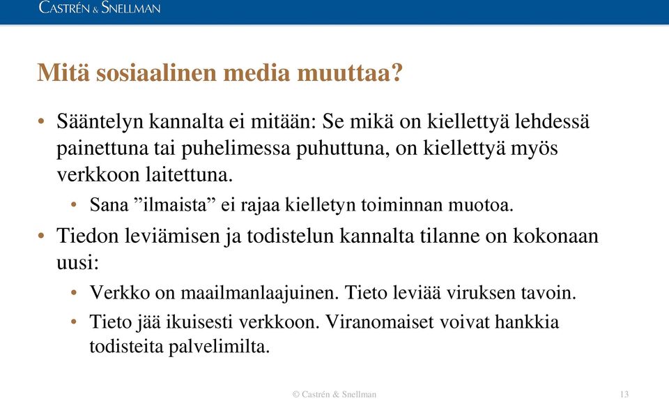 myös verkkoon laitettuna. Sana ilmaista ei rajaa kielletyn toiminnan muotoa.