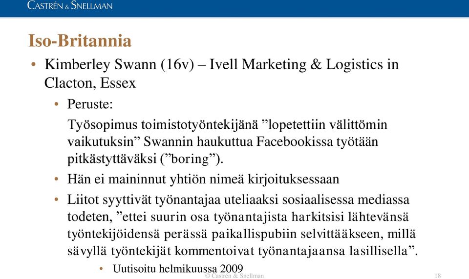 Hän ei maininnut yhtiön nimeä kirjoituksessaan Liitot syyttivät työnantajaa uteliaaksi sosiaalisessa mediassa todeten, ettei suurin osa