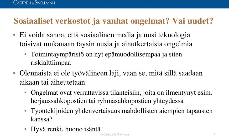 epämuodollisempaa ja siten riskialttiimpaa Olennaista ei ole työvälineen laji, vaan se, mitä sillä saadaan aikaan tai aiheutetaan Ongelmat