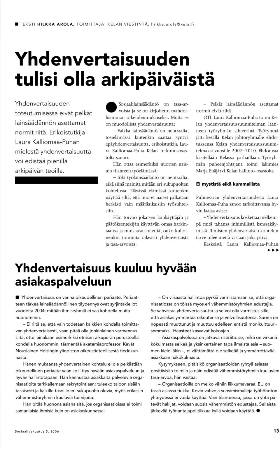 Erikoistutkija Laura Kalliomaa-Puhan mielestä yhdenvertaisuutta voi edistää pienillä arkipäivän teoilla. l Sosiaalilainsäädäntö on tasa-arvoista ja se on kirjoitettu mahdollisimman oikeudenmukaiseksi.